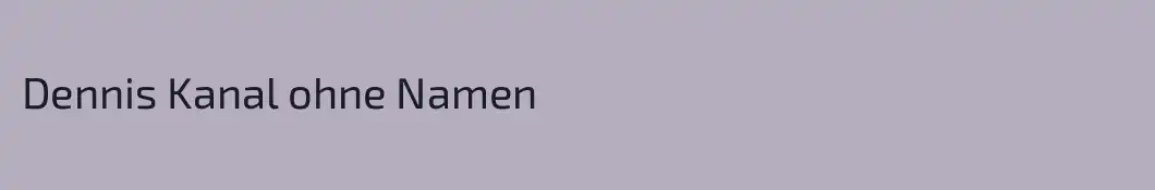 Dennis Kanal ohne Namen